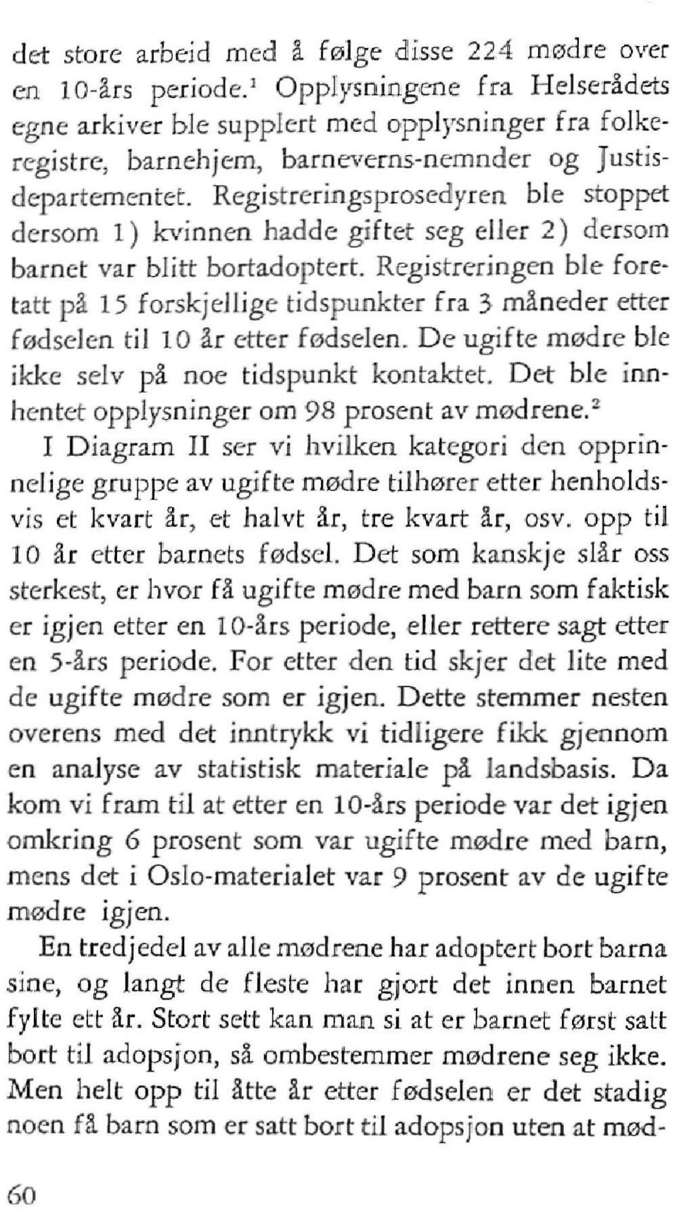 Registreringsprosedyren ble stoppet dersom 1) kvinnen hadde giftet seg eller 2) dersom barnet var blitt bortadoptert.