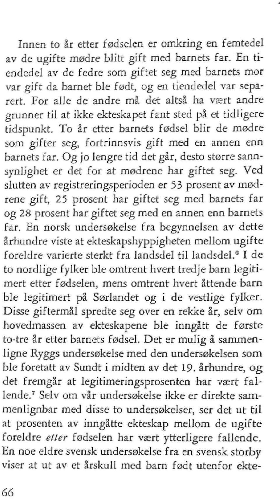 For alle de andre må det altså ha vært andre grunner til at ikke ekteskapet fant sted på et tidligere tidspunkt.