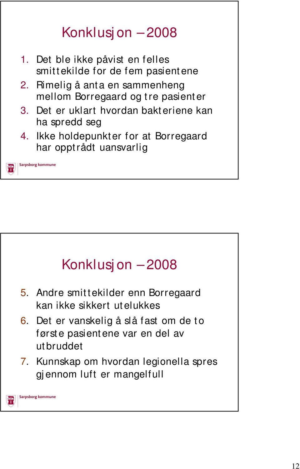 Ikke holdepunkter for at Borregaard har opptrådt uansvarlig Konklusjon 2008 5.