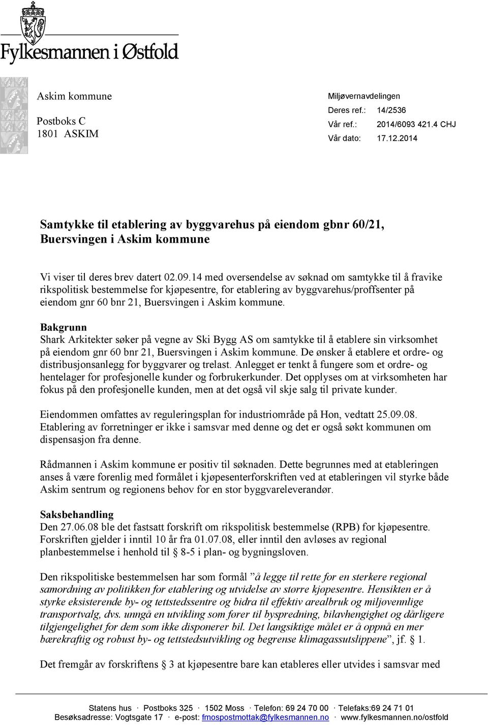 14 med oversendelse av søknad om samtykke til å fravike rikspolitisk bestemmelse for kjøpesentre, for etablering av byggvarehus/proffsenter på eiendom gnr 60 bnr 21, Buersvingen i Askim kommune.