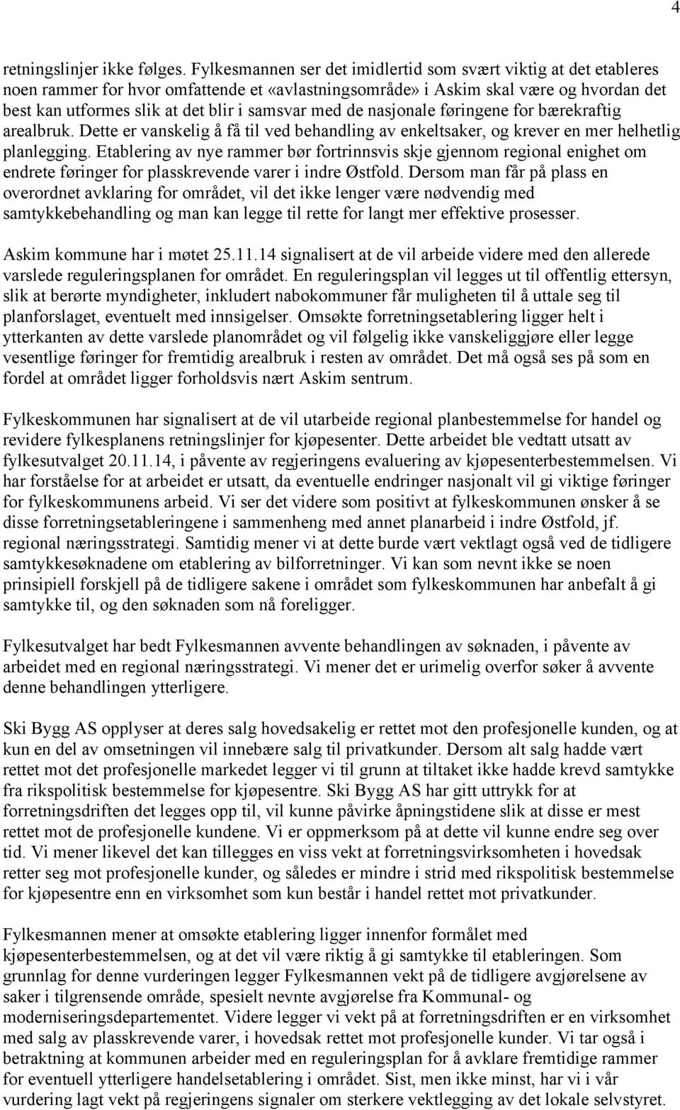 med de nasjonale føringene for bærekraftig arealbruk. Dette er vanskelig å få til ved behandling av enkeltsaker, og krever en mer helhetlig planlegging.