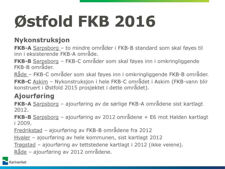 FKB-C Askim Nykonstruksjon i hele FKB-C området i Askim (FKB-vann blir konstruert i Østfold 2015 prosjektet i dette området).