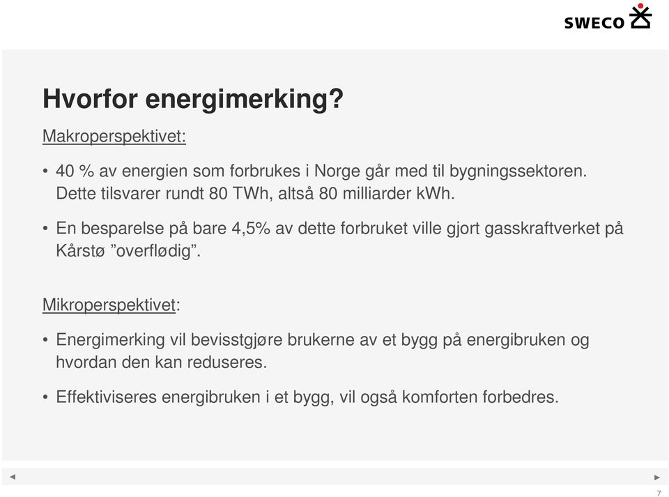 En besparelse på bare 4,5% av dette forbruket ville gjort gasskraftverket på Kårstø overflødig.
