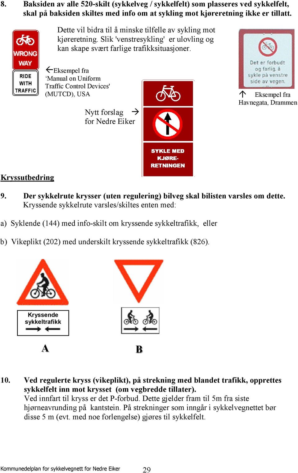 Eksempel fra Manual on Uniform Traffic Control Devices' (MUTCD), USA Nytt forslag for Nedre Eiker Eksempel fra Havnegata, Drammen Kryssutbedring 9.