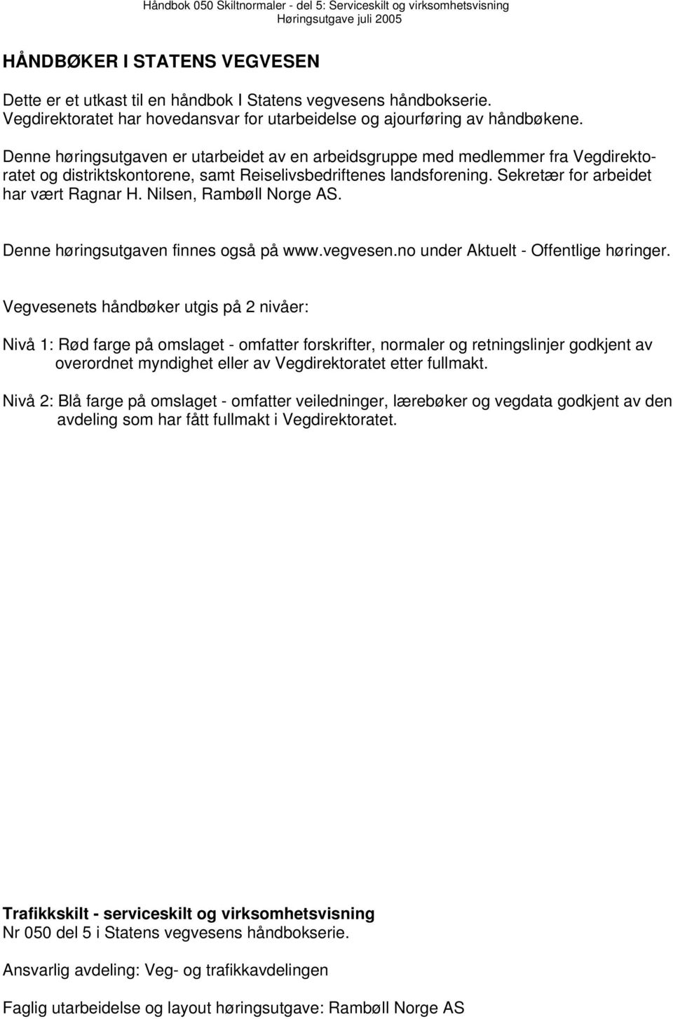 Nilsen, Rambøll Norge AS. Denne høringsutgaven finnes også på www.vegvesen.no under Aktuelt - Offentlige høringer.