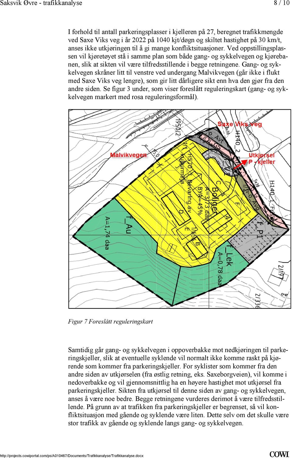 sykkelvegen skråner litt til venstre ved undergang Malvikvegen (går ikke i flukt med Saxe Viks veg lengre), som gir litt dårligere sikt enn hva den gjør fra den andre siden Se figur 3 under, som