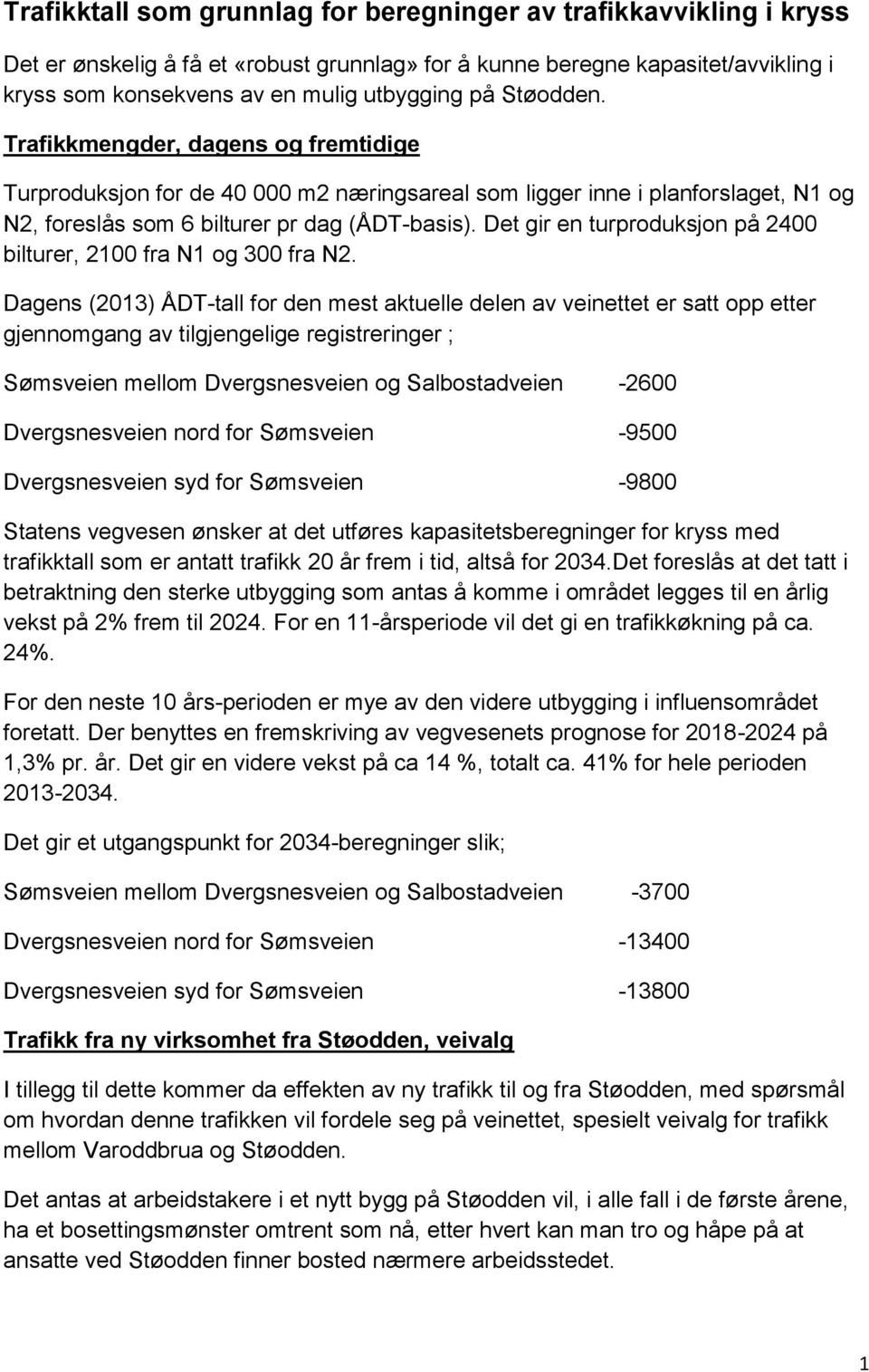 Det gir en turproduksjon på 2400 bilturer, 2100 fra N1 og 300 fra N2.