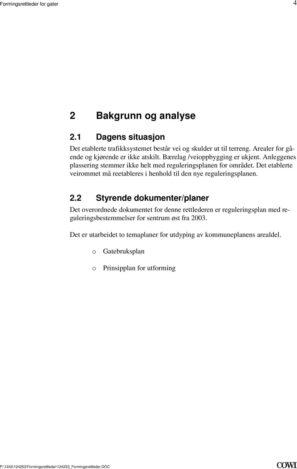 reguleringsplanen 22 Styrende dokumenter/planer Det overordnede dokumentet for denne rettlederen er reguleringsplan med reguleringsbestemmelser for sentrum øst fra