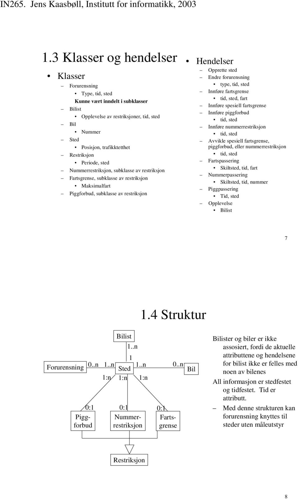 spesiell fartsgrense piggforbud spesiell fartsgrense, piggforbud, eller Fartspassering Skiltsted, tid, fart Nummerpassering Skiltsted, tid, nummer Piggpassering Tid, sted Opplevelse Bilist 7.