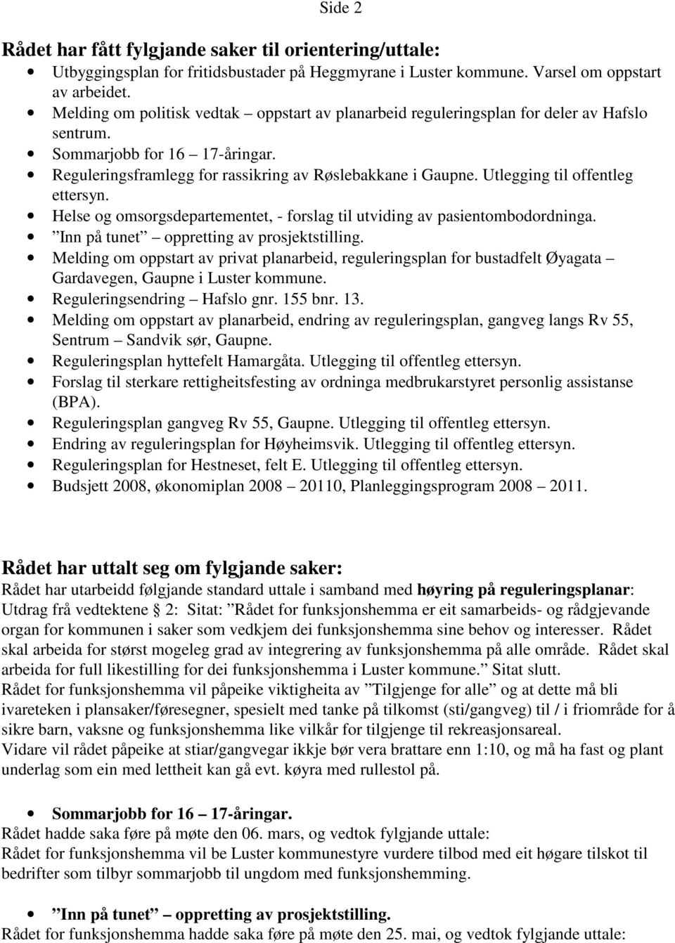 Utlegging til offentleg ettersyn. Helse og omsorgsdepartementet, - forslag til utviding av pasientombodordninga. Inn på tunet oppretting av prosjektstilling.