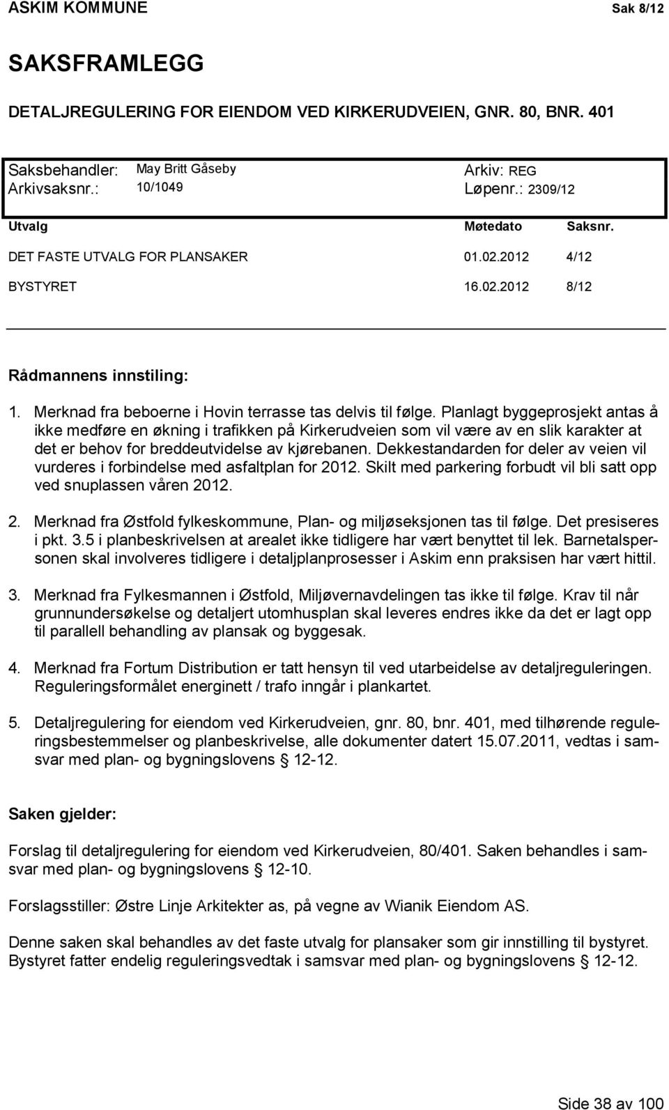 2012 4/12 BYSTYRET 16.02.2012 8/12 Rådmannens innstiling: Saken gjelder: Forslag til detaljregulering for eiendom ved Kirkerudveien, 80/401.