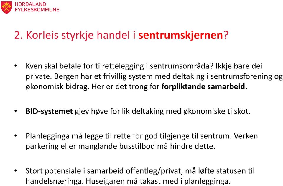 BID-systemet gjev høve for lik deltaking med økonomiske tilskot. Planlegginga må legge til rette for god tilgjenge til sentrum.