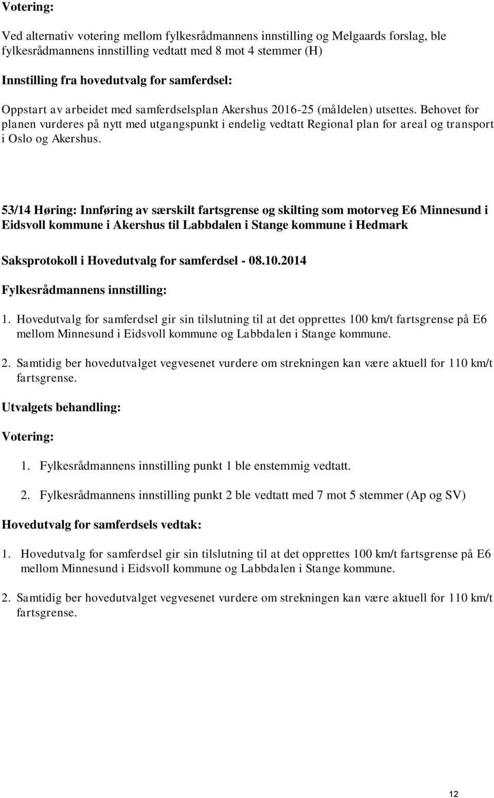 53/14 Høring: Innføring av særskilt fartsgrense og skilting som motorveg E6 Minnesund i Eidsvoll kommune i Akershus til Labbdalen i Stange kommune i Hedmark 1.