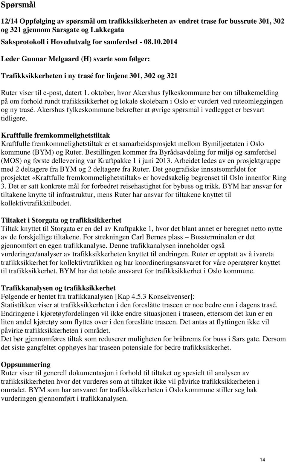 oktober, hvor Akershus fylkeskommune ber om tilbakemelding på om forhold rundt trafikksikkerhet og lokale skolebarn i Oslo er vurdert ved ruteomleggingen og ny trasé.