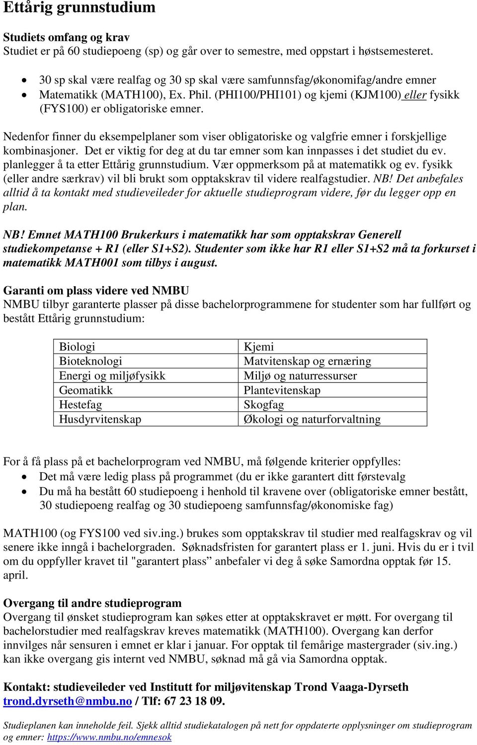 Nedenfor finner du eksempelplaner som viser obligatoriske og valgfrie emner i forskjellige kombinasjoner. Det er viktig for deg at du tar emner som kan innpasses i det studiet du ev.