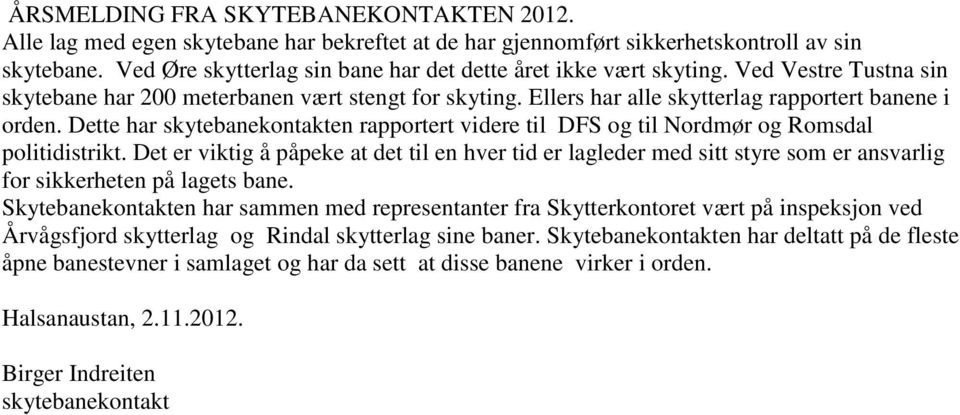 Dette har skytebanekontakten rapportert videre til DFS og til Nordmør og Romsdal politidistrikt.