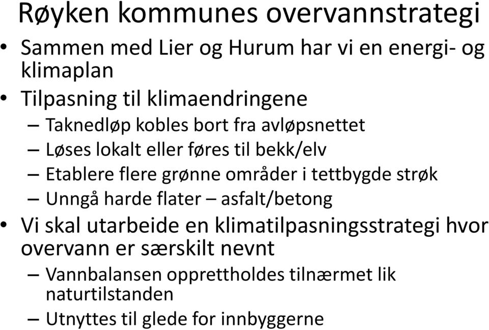 grønne områder i tettbygde strøk Unngå harde flater asfalt/betong Vi skal utarbeide en klimatilpasningsstrategi