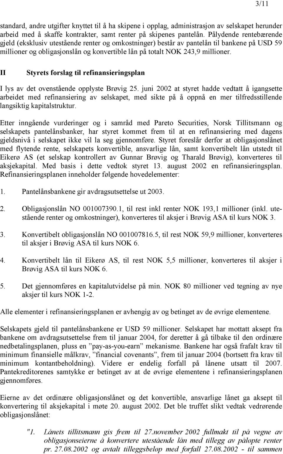 II Styrets forslag til refinansieringsplan I lys av det ovenstående opplyste Brøvig 25.