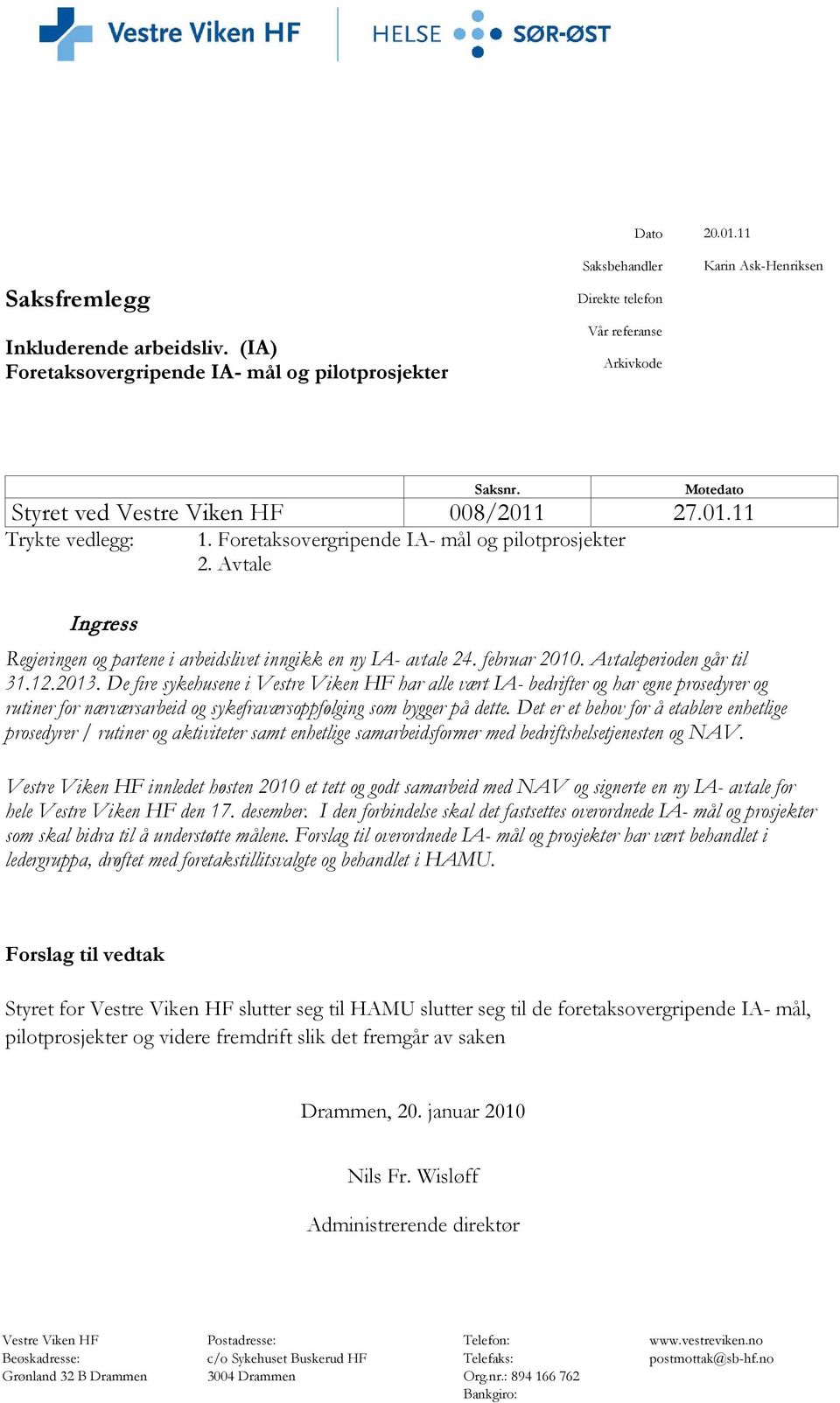 Avtale Ingress Regjeringen og partene i arbeidslivet inngikk en ny IA- avtale 24. februar 2010. Avtaleperioden går til 31.12.2013.