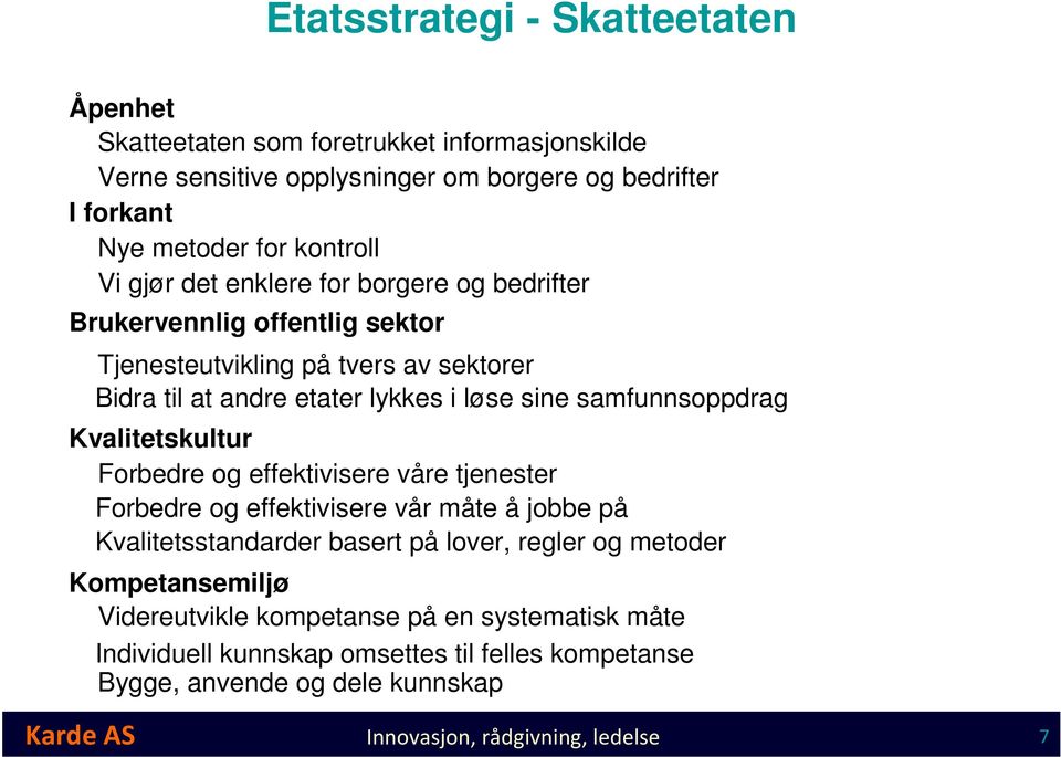 samfunnsoppdrag Kvalitetskultur Forbedre og effektivisere våre tjenester Forbedre og effektivisere vår måte å jobbe på Kvalitetsstandarder basert på lover, regler og metoder