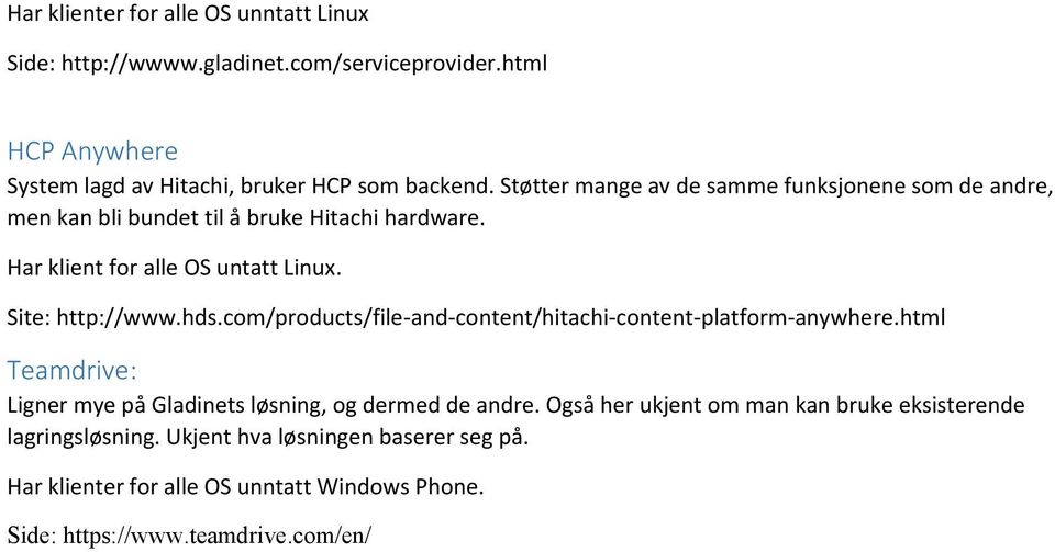 hds.com/products/file-and-content/hitachi-content-platform-anywhere.html Teamdrive: Ligner mye på Gladinets løsning, og dermed de andre.