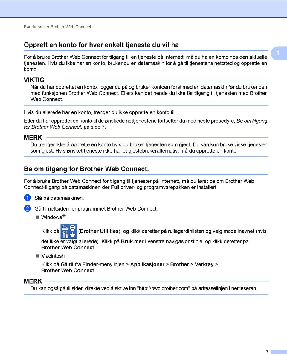 VIKTIG Når du har opprettet en konto, logger du på og bruker kontoen først med en datamaskin før du bruker den med funksjonen Brother Web Connect.