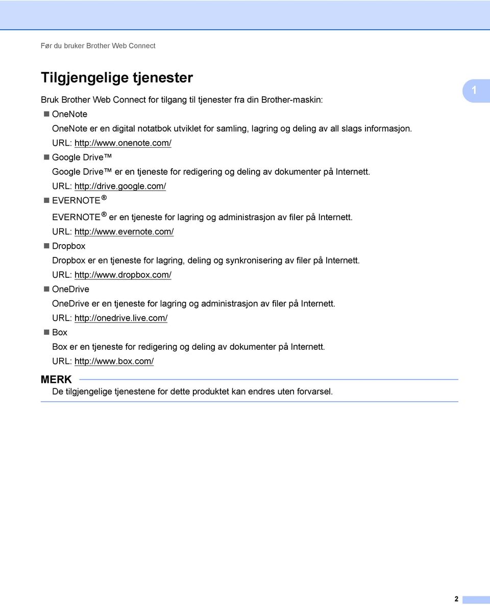 com/ EVERNOTE EVERNOTE er en tjeneste for lagring og administrasjon av filer på Internett. URL: http://www.evernote.