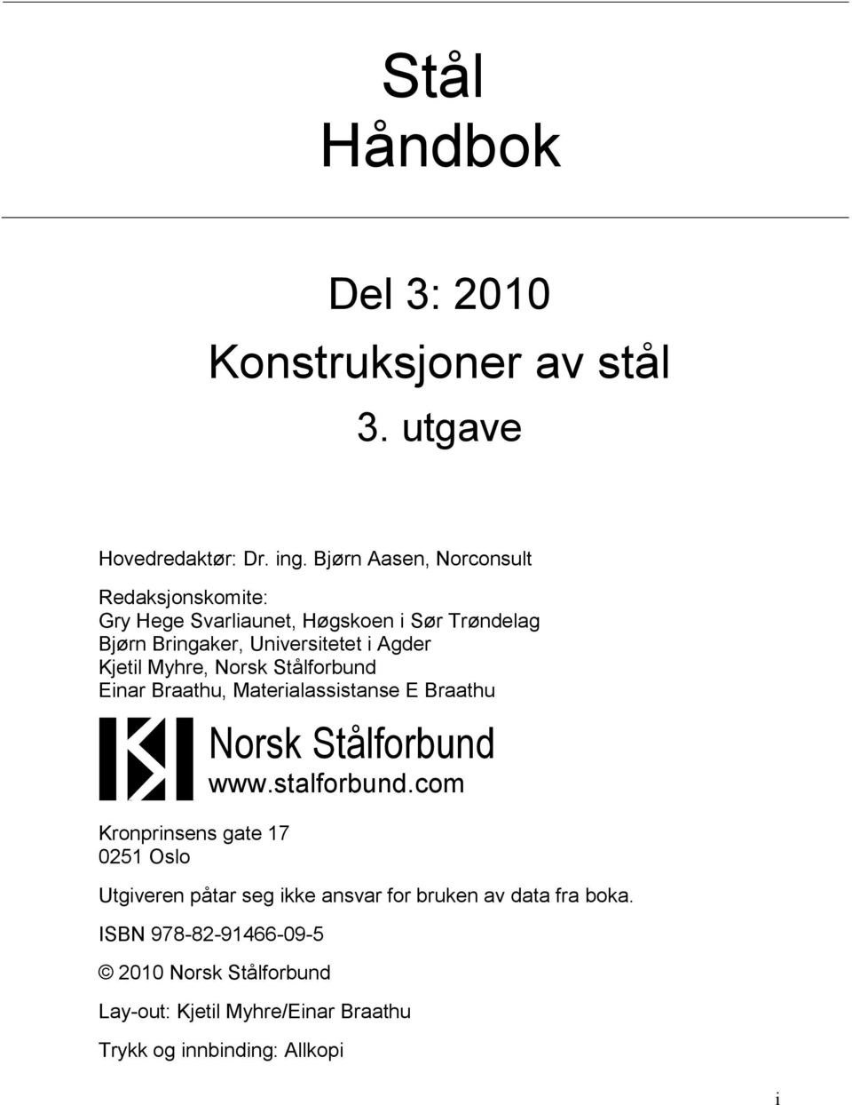 Kjetil Myhre, Norsk Stålforbund Einar Braathu, Materialassistanse E Braathu Kronprinsens gate 17 0251 Oslo Norsk Stålforbund www.