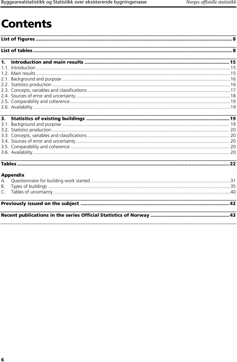 ..19 2.6. Availability...19 3. Statistics of existing s... 19 3.1. Background and purpose... 19 3.2. Statistics production... 20 3.3. Concepts, variables and classifications... 20 3.4.