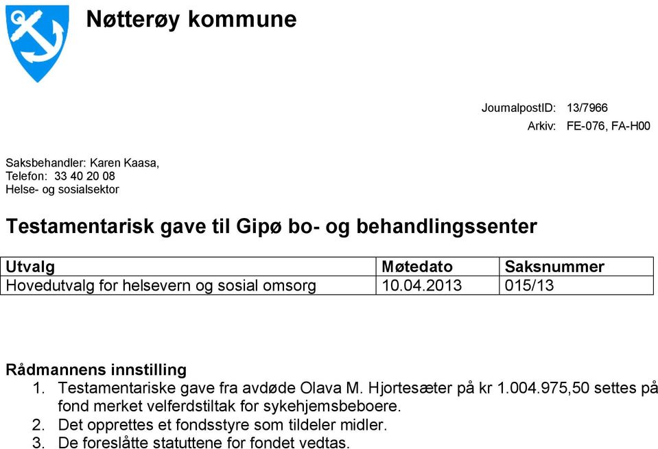 omsorg 10.04.2013 015/13 Rådmannens innstilling 1. Testamentariske gave fra avdøde Olava M. Hjortesæter på kr 1.004.
