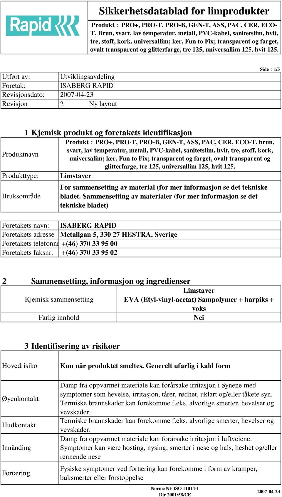 Limstaver For sammensetting av material (for mer informasjon se det tekniske bladet.