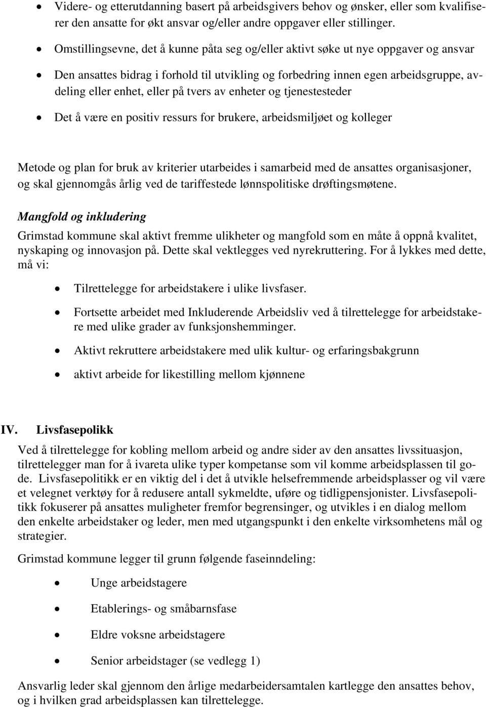 tvers av enheter og tjenestesteder Det å være en positiv ressurs for brukere, arbeidsmiljøet og kolleger Metode og plan for bruk av kriterier utarbeides i samarbeid med de ansattes organisasjoner, og