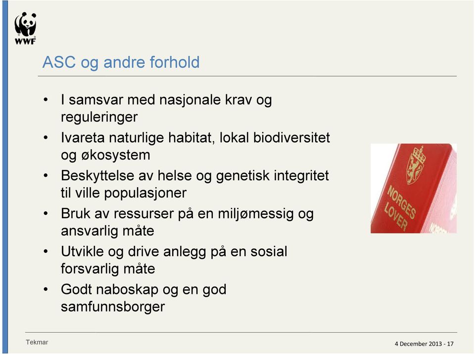 ressurser på en miljømessig og ansvarlig måte Utvikle og drive anlegg på en sosial forsvarlig måte Godt