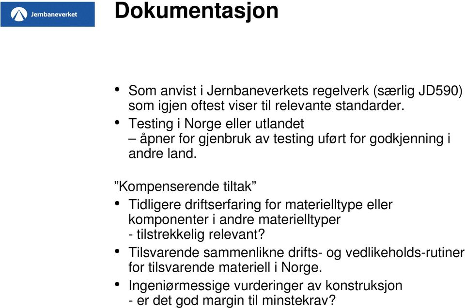 Kompenserende tiltak Tidligere driftserfaring for materielltype eller komponenter i andre materielltyper - tilstrekkelig