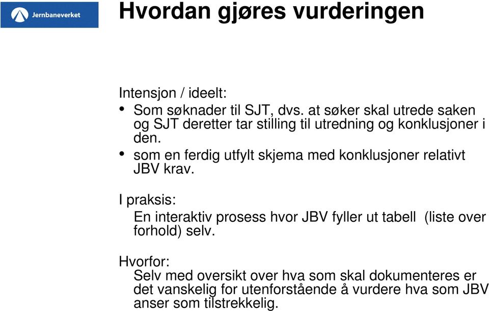 som en ferdig utfylt skjema med konklusjoner relativt JBV krav.