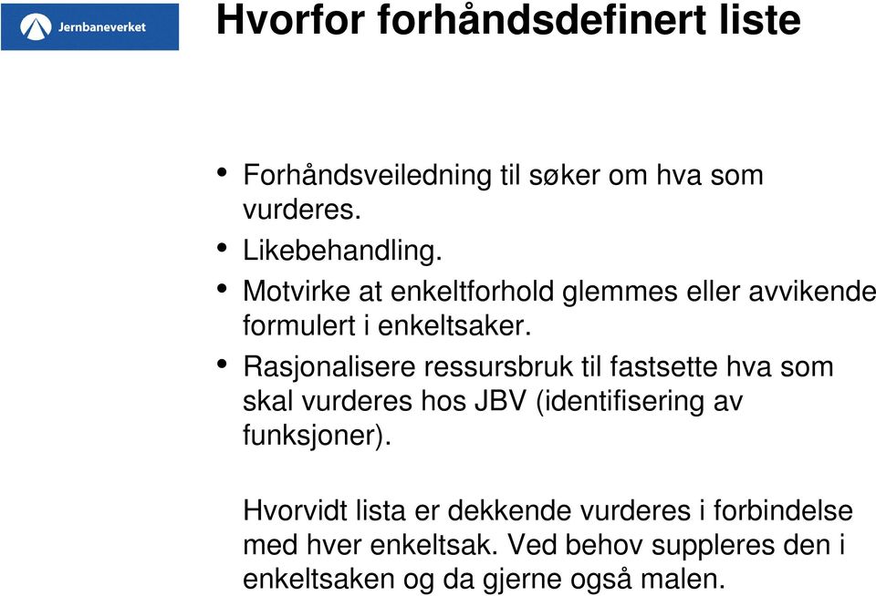 Rasjonalisere ressursbruk til fastsette hva som skal vurderes hos JBV (identifisering av funksjoner).