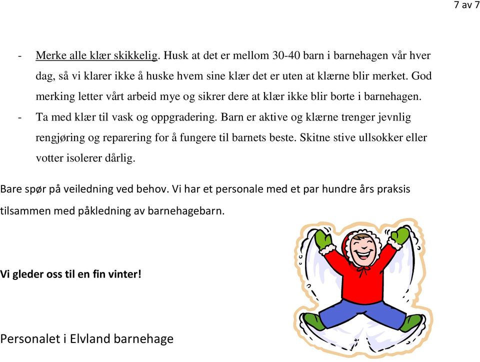 God merking letter vårt arbeid mye og sikrer dere at klær ikke blir borte i barnehagen. - Ta med klær til vask og oppgradering.