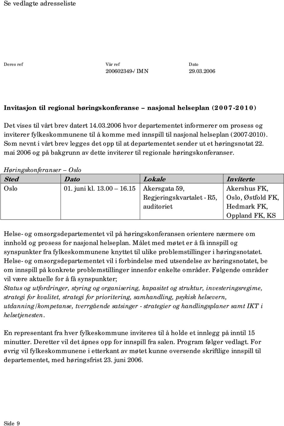 2006 hvor departementet informerer om prosess og inviterer fylkeskommunene til å komme med innspill til nasjonal helseplan (2007-2010).