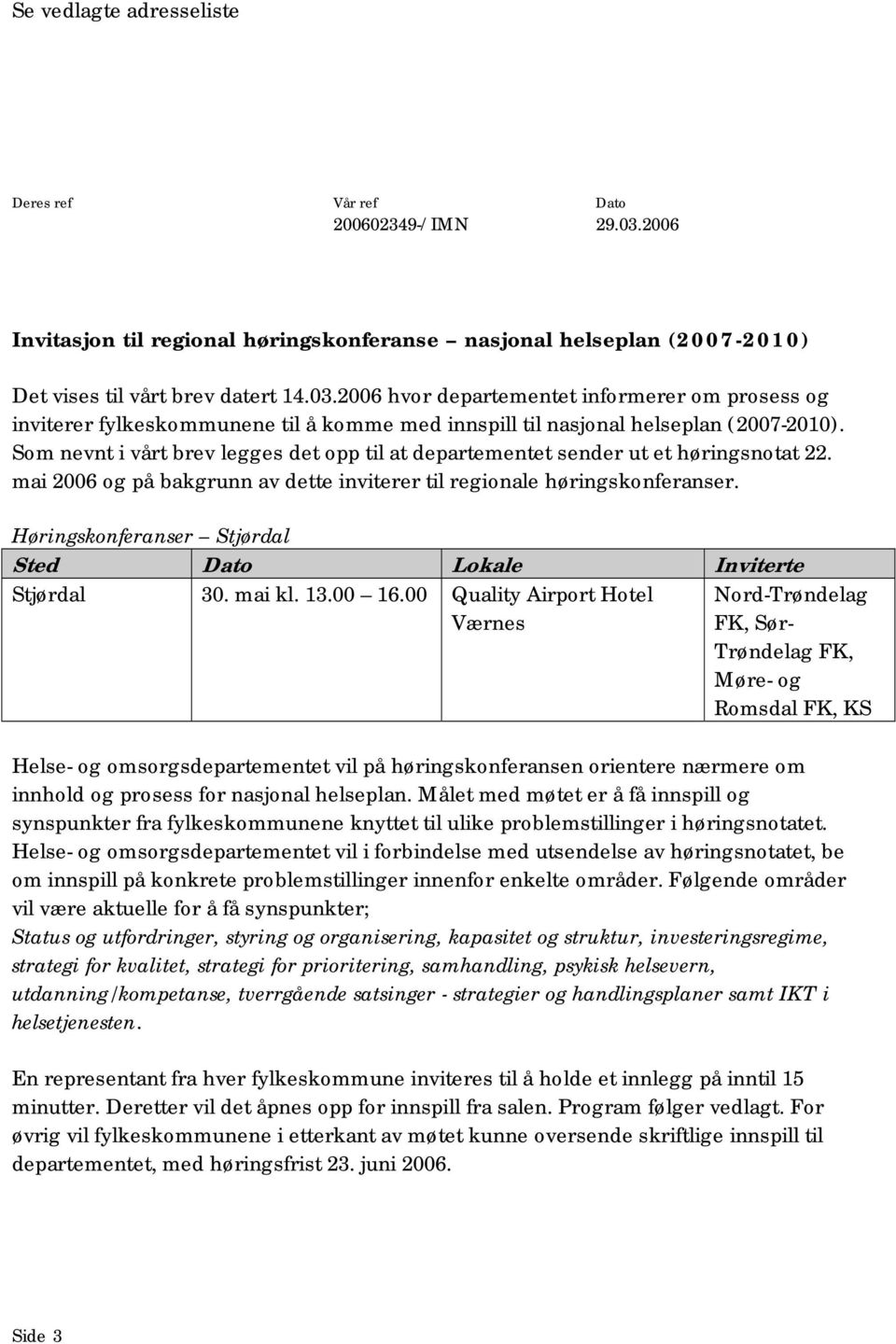 2006 hvor departementet informerer om prosess og inviterer fylkeskommunene til å komme med innspill til nasjonal helseplan (2007-2010).