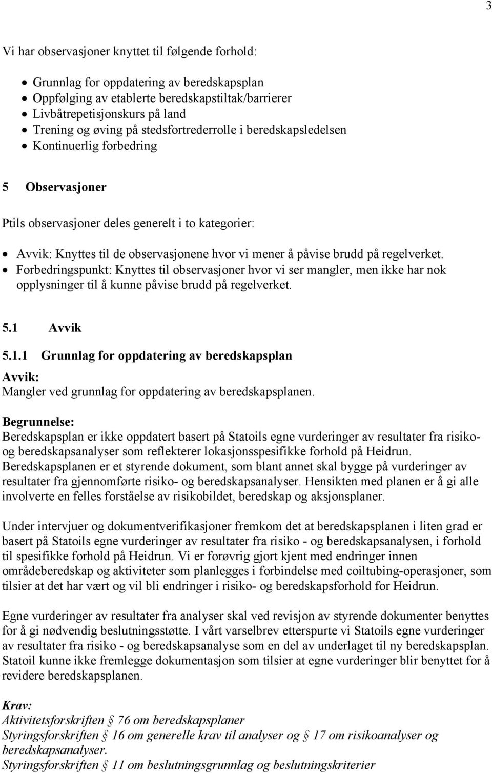 på regelverket. Forbedringspunkt: Knyttes til observasjoner hvor vi ser mangler, men ikke har nok opplysninger til å kunne påvise brudd på regelverket. 5.1 