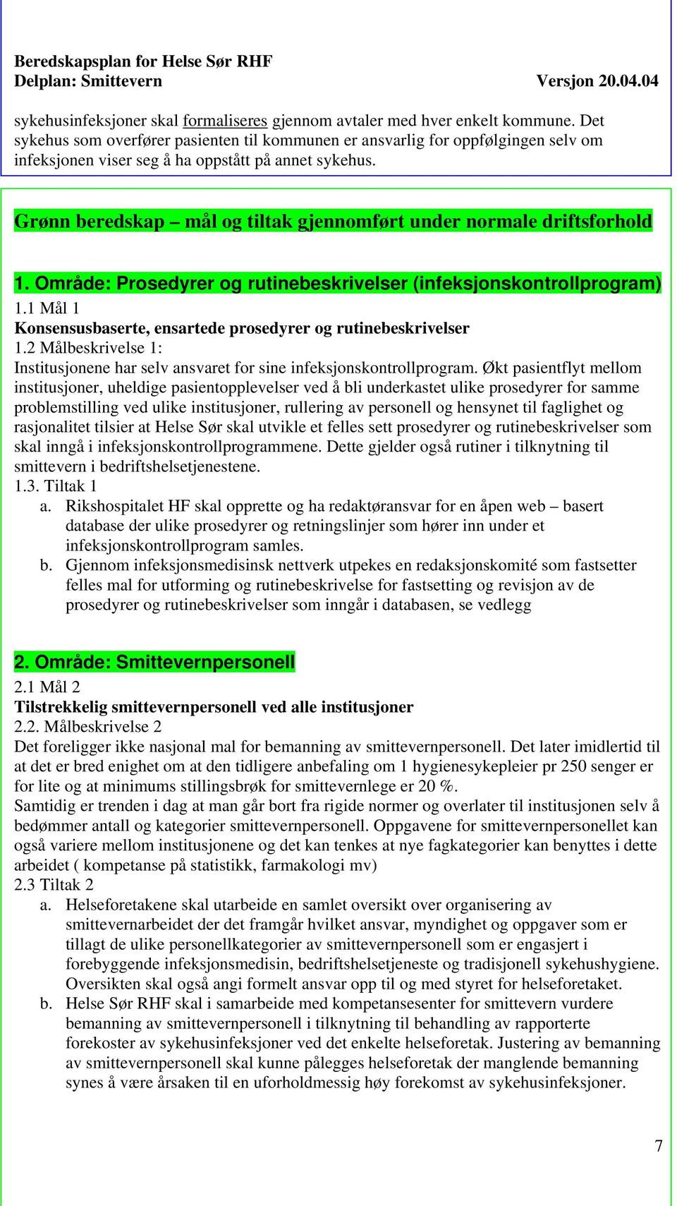 Grønn beredskap mål og tiltak gjennomført under normale driftsforhold 1. Område: Prosedyrer og rutinebeskrivelser (infeksjonskontrollprogram) 1.