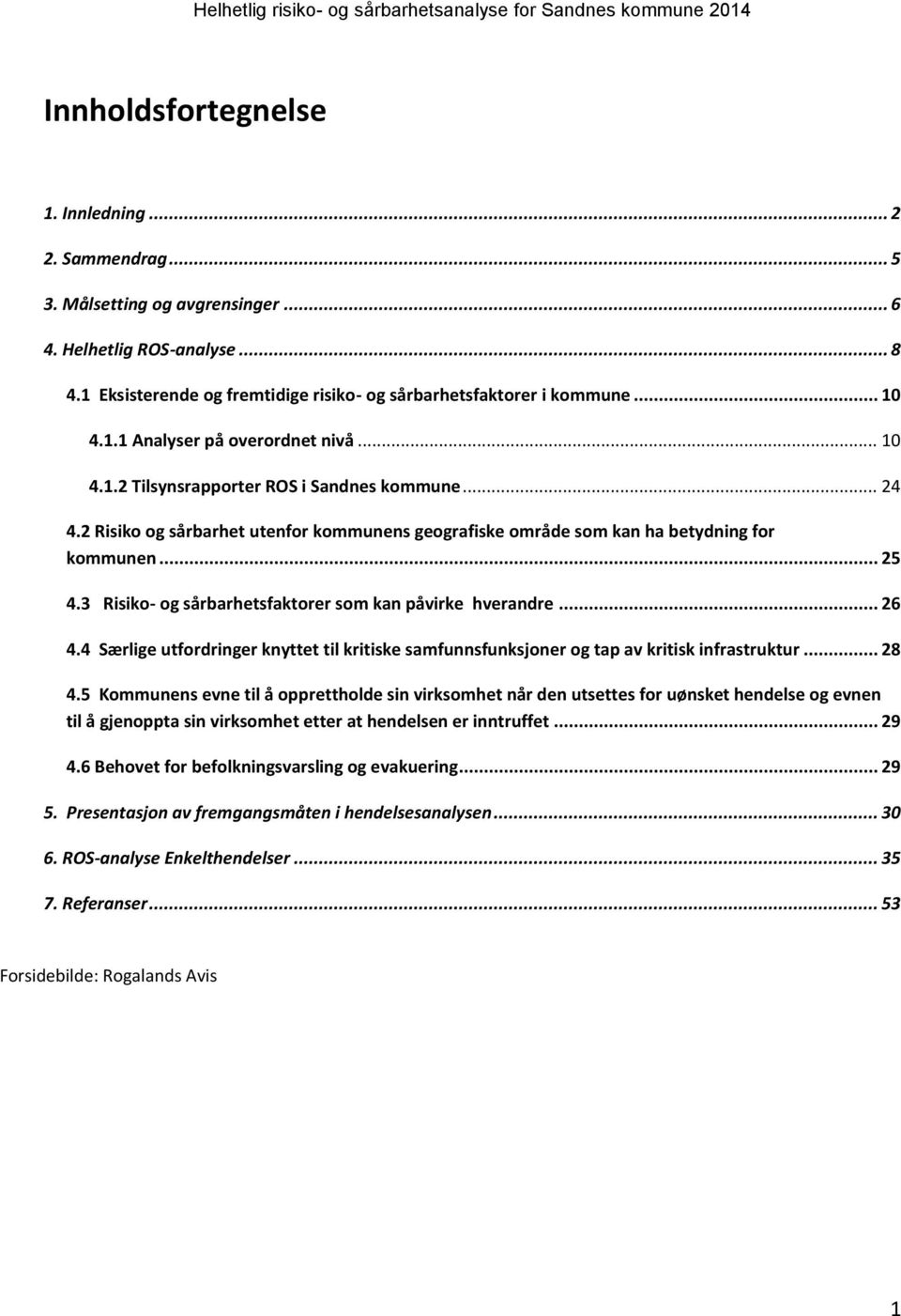 3 Risiko- og sårbarhetsfaktorer som kan påvirke hverandre... 26 4.4 Særlige utfordringer knyttet til kritiske samfunnsfunksjoner og tap av kritisk infrastruktur... 28 4.