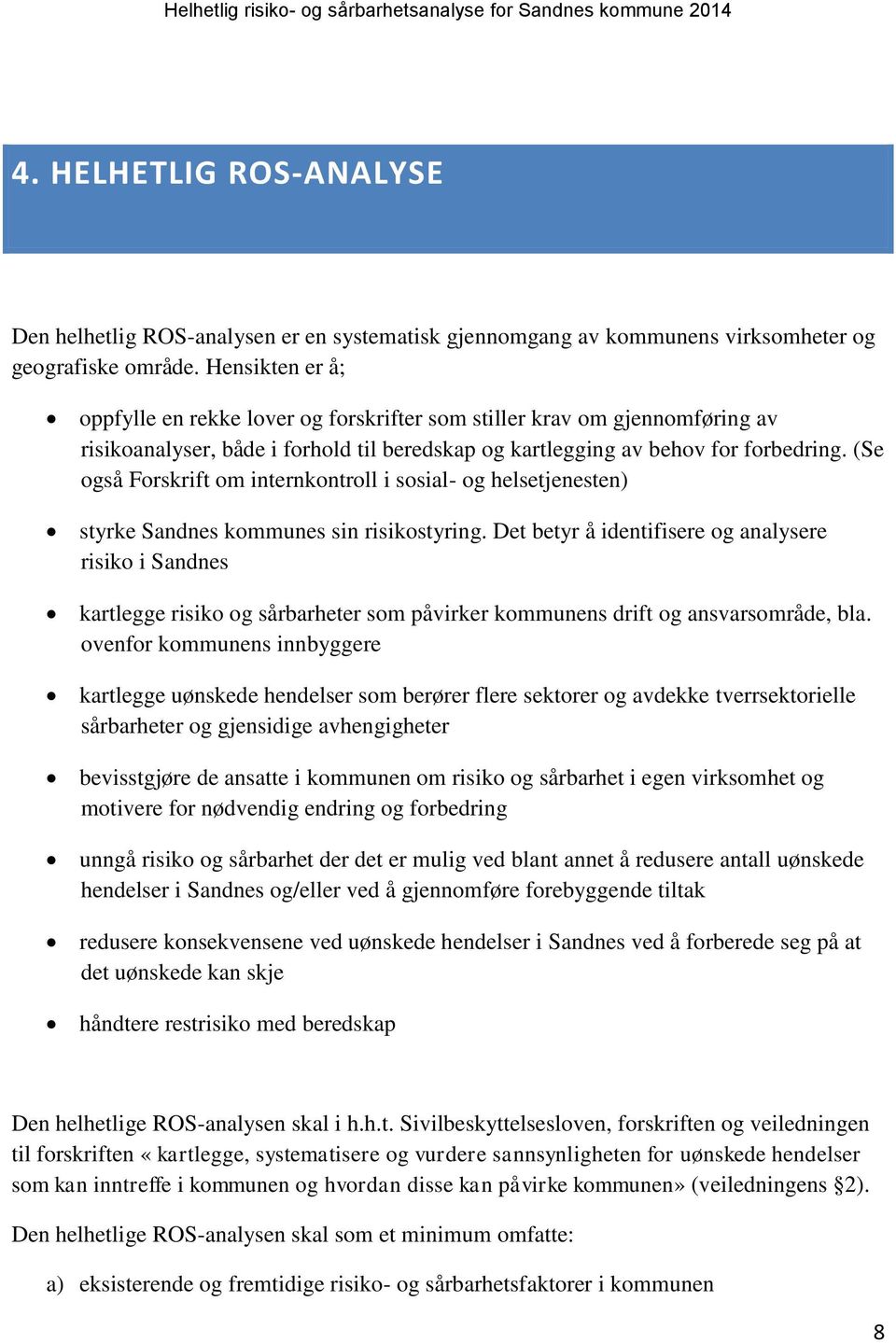 (Se også Forskrift om internkontroll i sosial- og helsetjenesten) styrke Sandnes kommunes sin risikostyring.