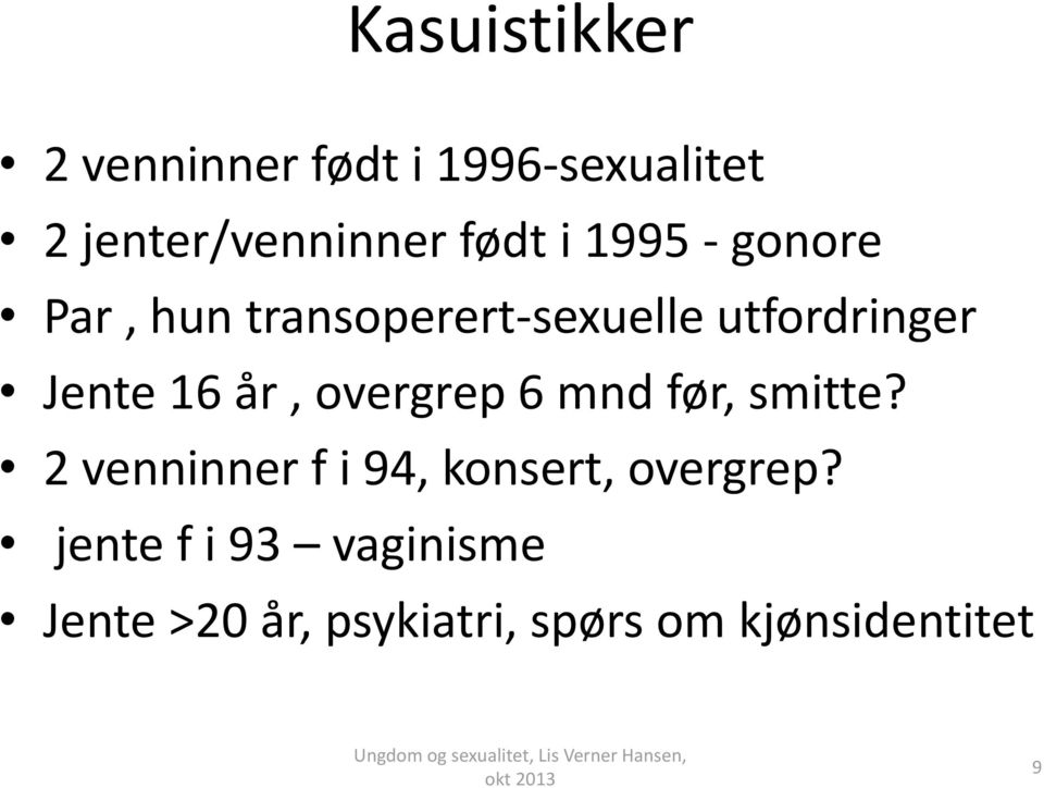 år, overgrep 6 mnd før, smitte? 2 venninner f i 94, konsert, overgrep?