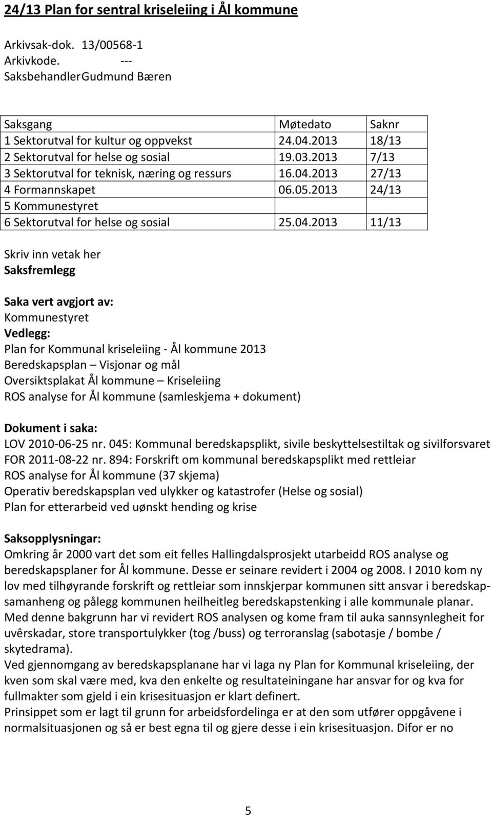 2013 24/13 5 Kommunestyret 6 Sektorutval for helse og sosial 25.04.