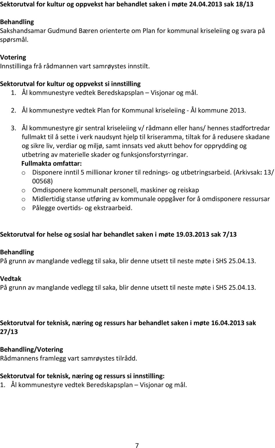 Ål kommunestyre vedtek Plan for Kommunal kriseleiing - Ål kommune 2013. 3.