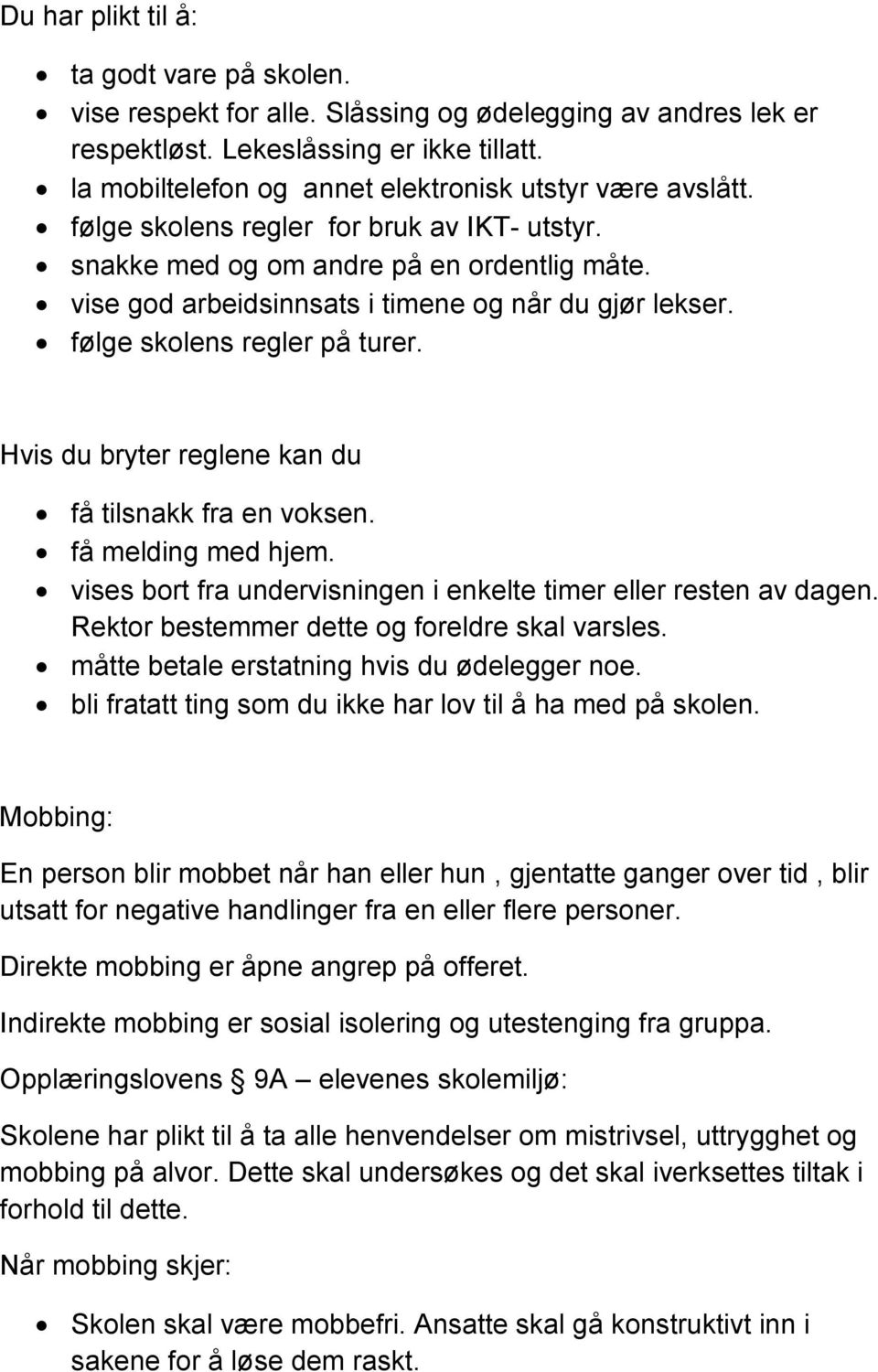 vise god arbeidsinnsats i timene og når du gjør lekser. følge skolens regler på turer. Hvis du bryter reglene kan du få tilsnakk fra en voksen. få melding med hjem.