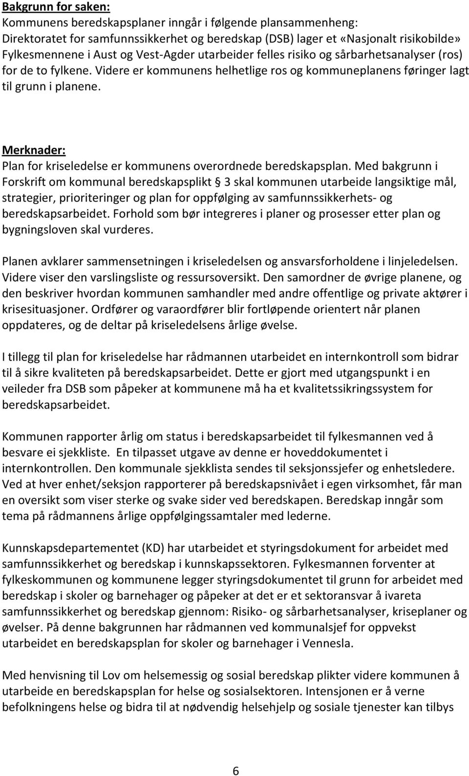 Merknader: Plan for kriseledelse er kommunens overordnede beredskapsplan.