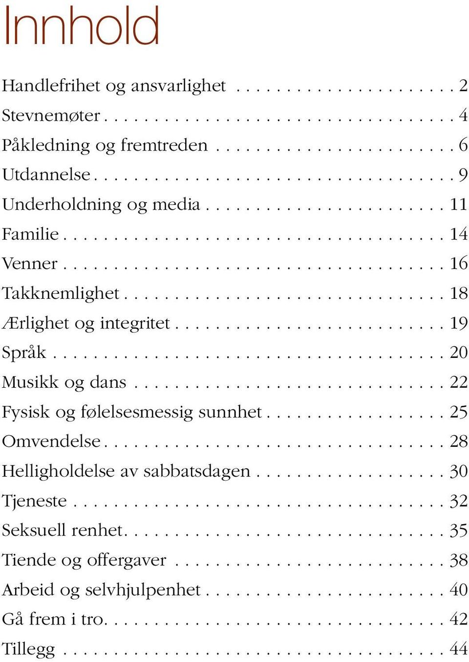 .......................... 19 Språk....................................... 20 Musikk og dans............................... 22 Fysisk og følelsesmessig sunnhet.................. 25 Omvendelse.