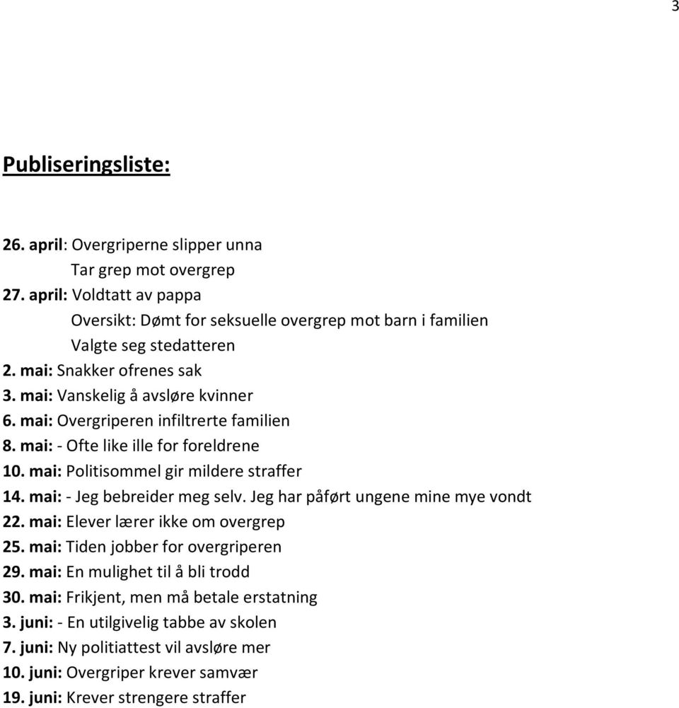 mai: Overgriperen infiltrerte familien 8. mai: - Ofte like ille for foreldrene 10. mai: Politisommel gir mildere straffer 14. mai: - Jeg bebreider meg selv.